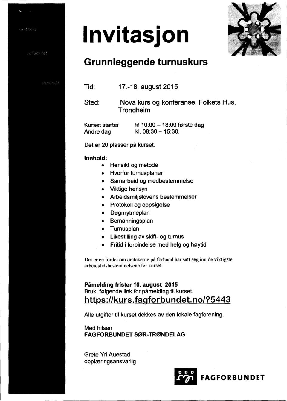 Innhold: ø Hensikt og metode ø Hvorfor turnusplaner ø Samarbeid og medbestemmelse ø Viktige hensyn ø Arbeidsmiljølovens bestemmelser ø Protokoll og oppsigelse ø Døgnrytmeplan ø Bemanningsplan ø