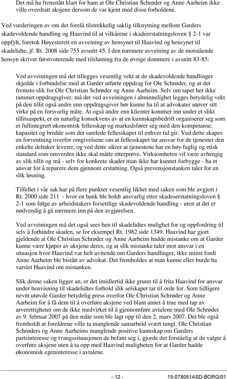 avveining av hensynet til Haavind og hensynet til skadelidte, jf. Rt. 2008 side 755 avsnitt 45.