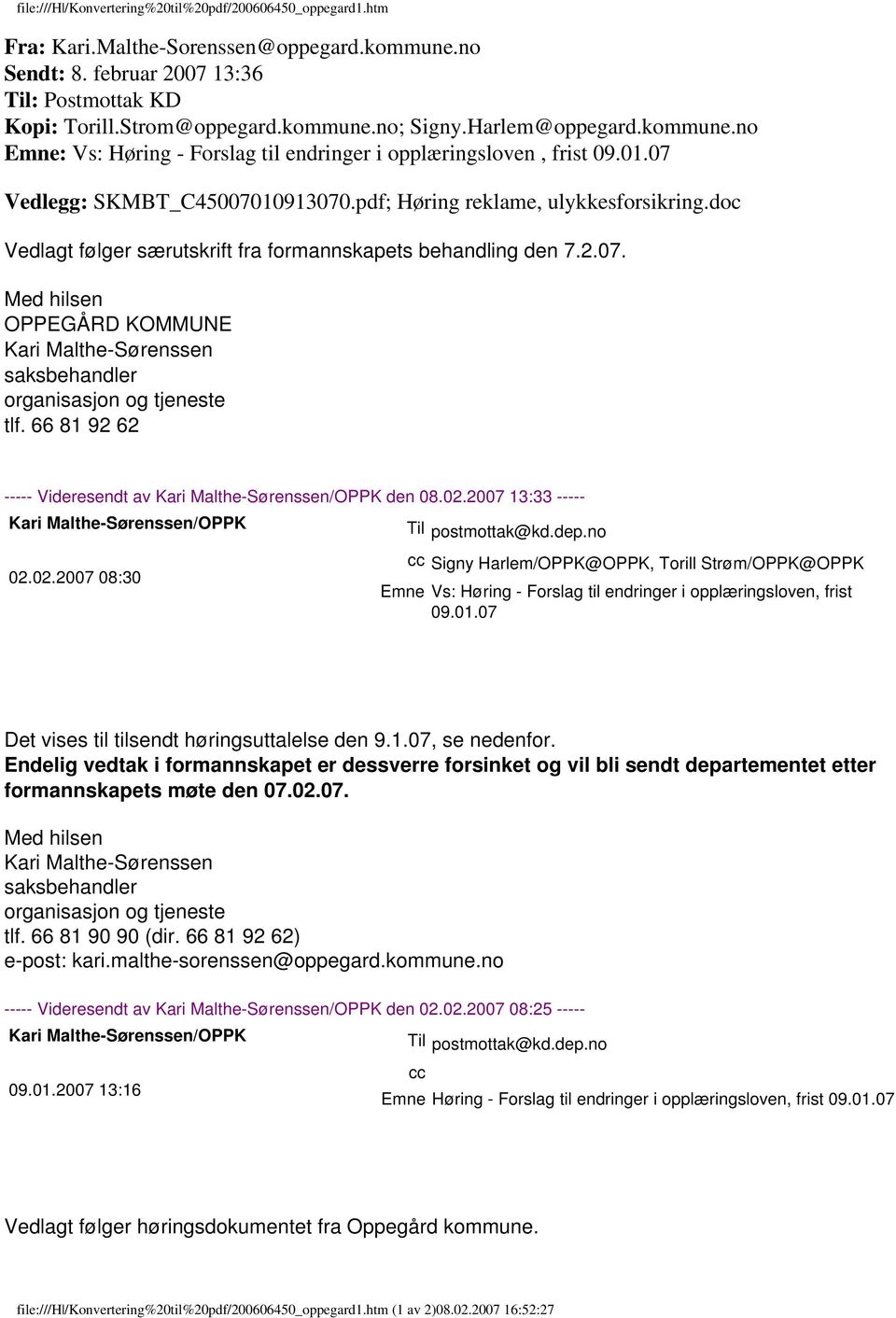 doc Vedlagt følger særutskrift fra formannskapets behandling den 7.2.07. Med hilsen OPPEGÅRD KOMMUNE Kari Malthe-Sørenssen saksbehandler organisasjon og tjeneste tlf.