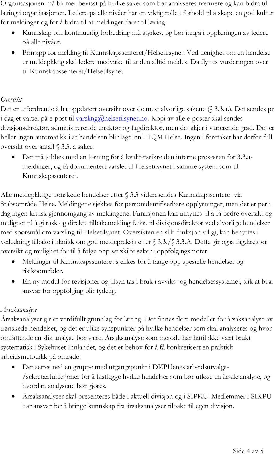 Kunnskap om kontinuerlig forbedring må styrkes, og bør inngå i opplæringen av ledere på alle nivåer.