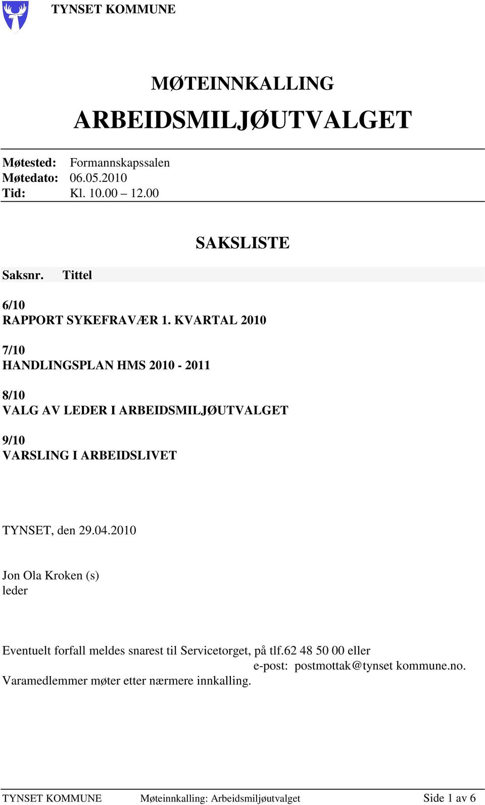 KVARTAL 2010 7/10 HANDLINGSPLAN HMS 2010-2011 8/10 VALG AV LEDER I ARBEIDSMILJØUTVALGET 9/10 VARSLING I ARBEIDSLIVET TYNSET, den 29.04.