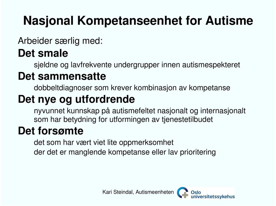 nyvunnet kunnskap på autismefeltet nasjonalt og internasjonalt som har betydning for utformingen av