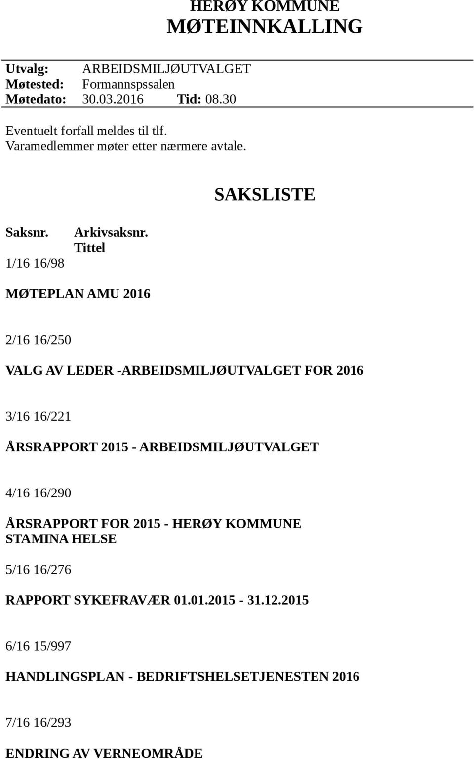 Tittel MØTEPLAN AMU 2016 2/16 16/250 VALG AV LEDER -ARBEIDSMILJØUTVALGET FOR 2016 3/16 16/221 ÅRSRAPPORT 2015 - ARBEIDSMILJØUTVALGET 4/16