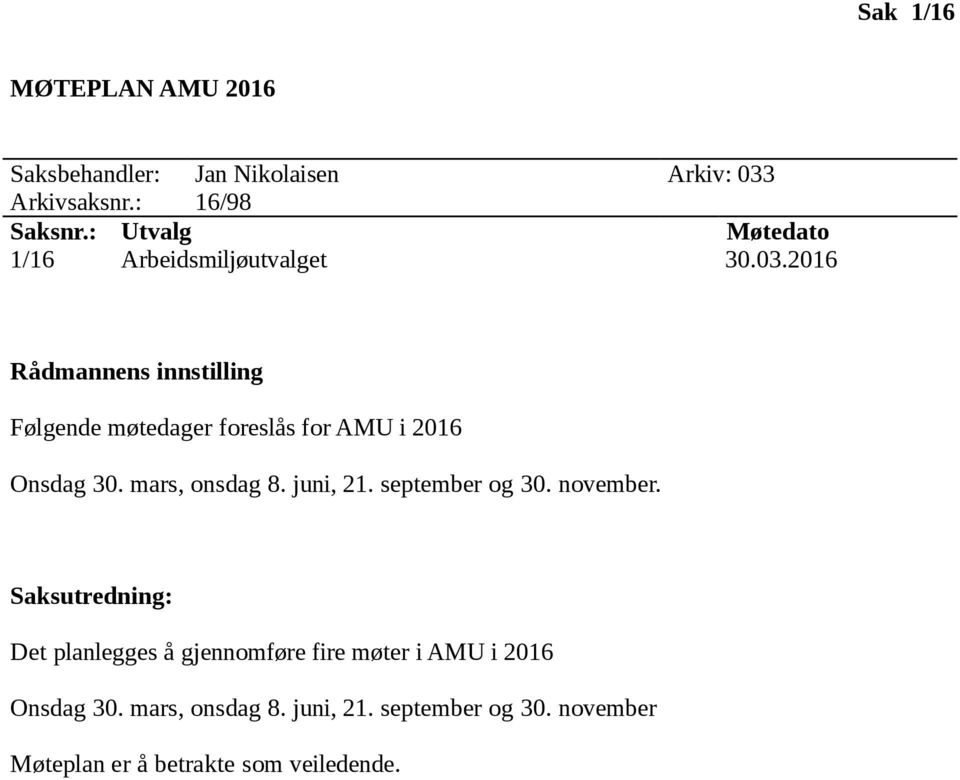 2016 Følgende møtedager foreslås for AMU i 2016 Onsdag 30. mars, onsdag 8. juni, 21.