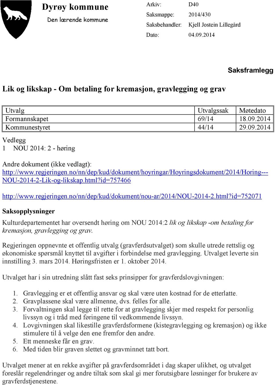 2014 Kommunestyret 44/14 29.09.2014 Vedlegg 1 NOU 2014: 2 - høring Andre dokument (ikke vedlagt): http://www.regjeringen.
