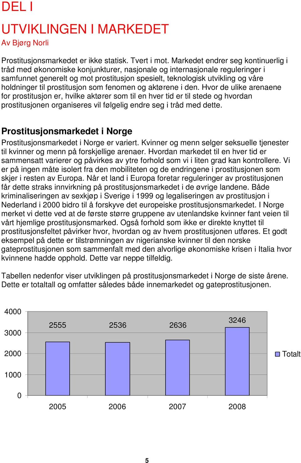 holdninger til prostitusjon som fenomen og aktørene i den.