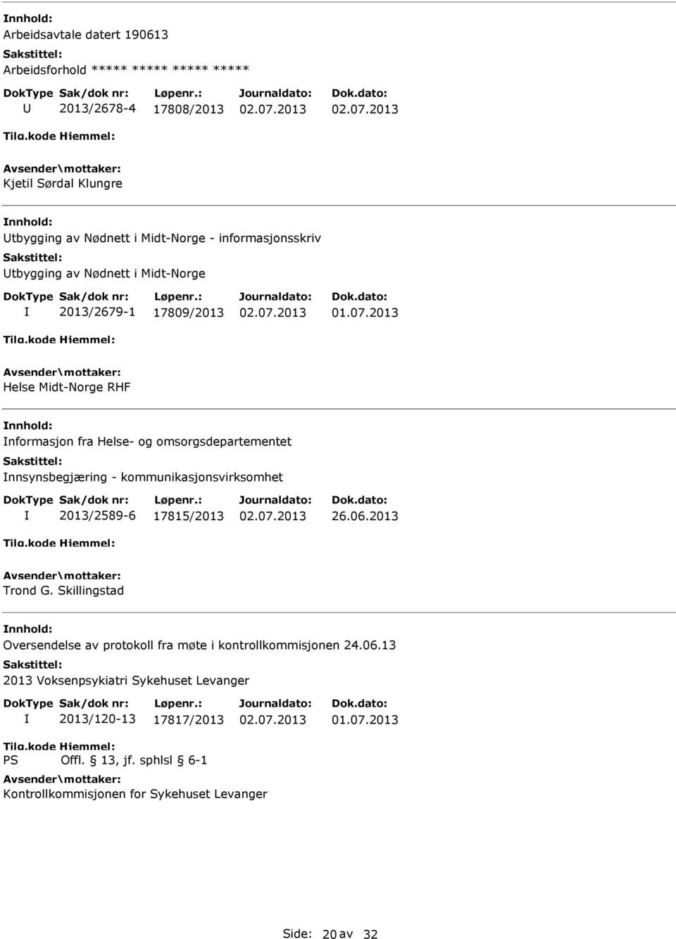 omsorgsdepartementet nnsynsbegjæring - kommunikasjonsvirksomhet 2013/2589-6 17815/2013 26.06.2013 Trond G.