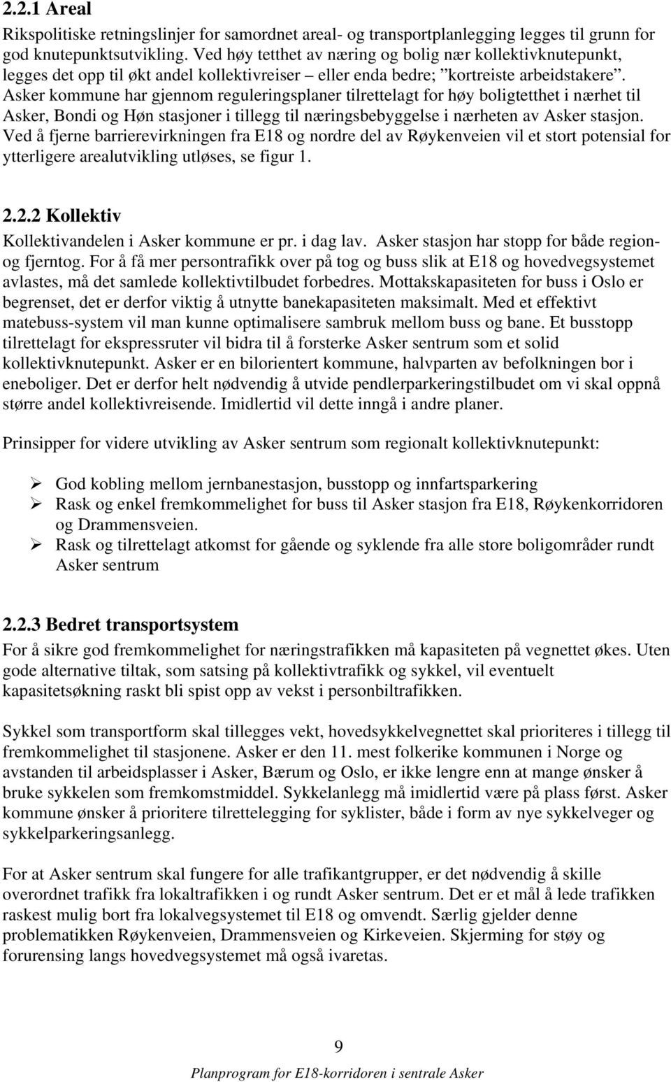 Asker kommune har gjennom reguleringsplaner tilrettelagt for høy boligtetthet i nærhet til Asker, Bondi og Høn stasjoner i tillegg til næringsbebyggelse i nærheten av Asker stasjon.