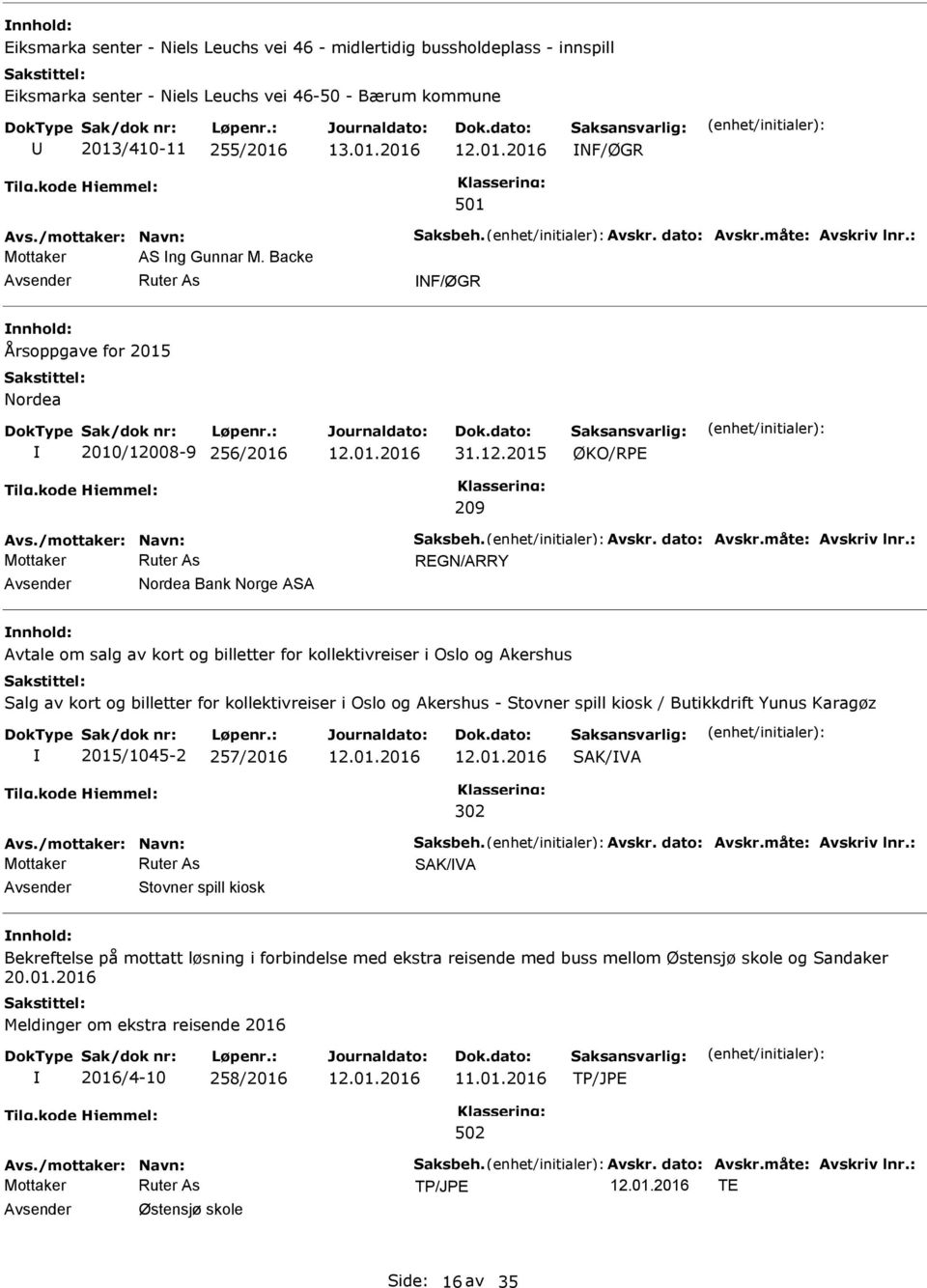 : Mottaker AS ng Gunnar M. Backe NF/ØGR Årsoppgave for 2015 Nordea 2010/12008-9 256/2016 31.12.2015 ØKO/RPE 209 Avs./mottaker: Navn: Saksbeh.