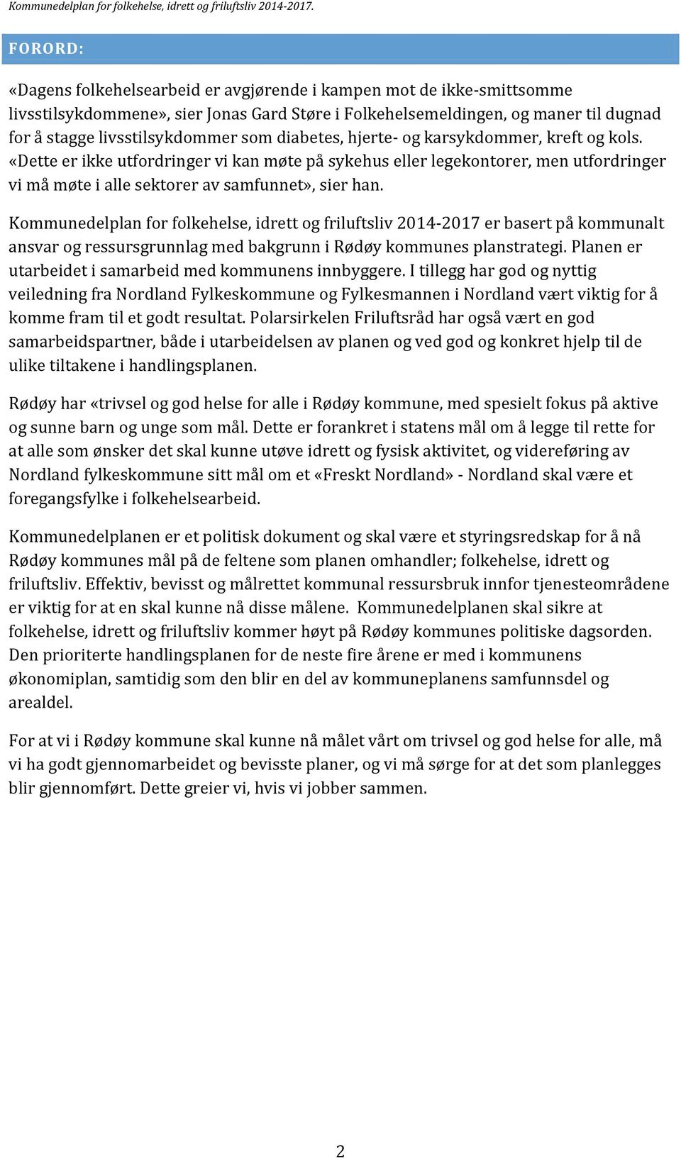 Kommunedelplan for folkehelse, idrett og friluftsliv 2014-2017 er basert på kommunalt ansvar og ressursgrunnlag med bakgrunn i Rødøy kommunes planstrategi.