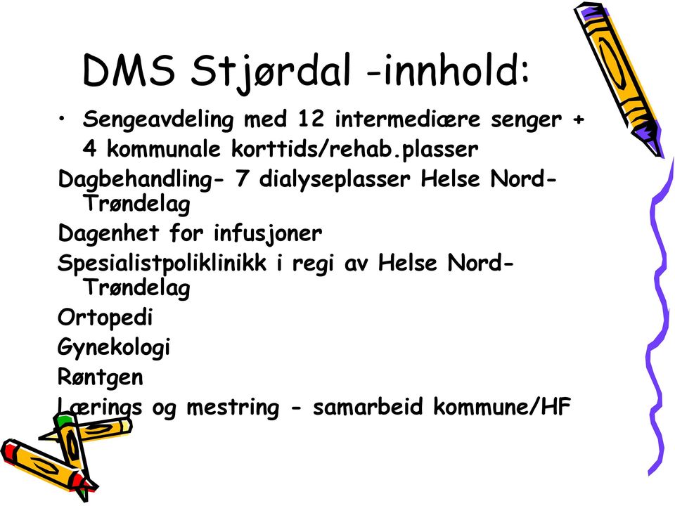 plasser Dagbehandling- 7 dialyseplasser Helse Nord- Trøndelag Dagenhet for