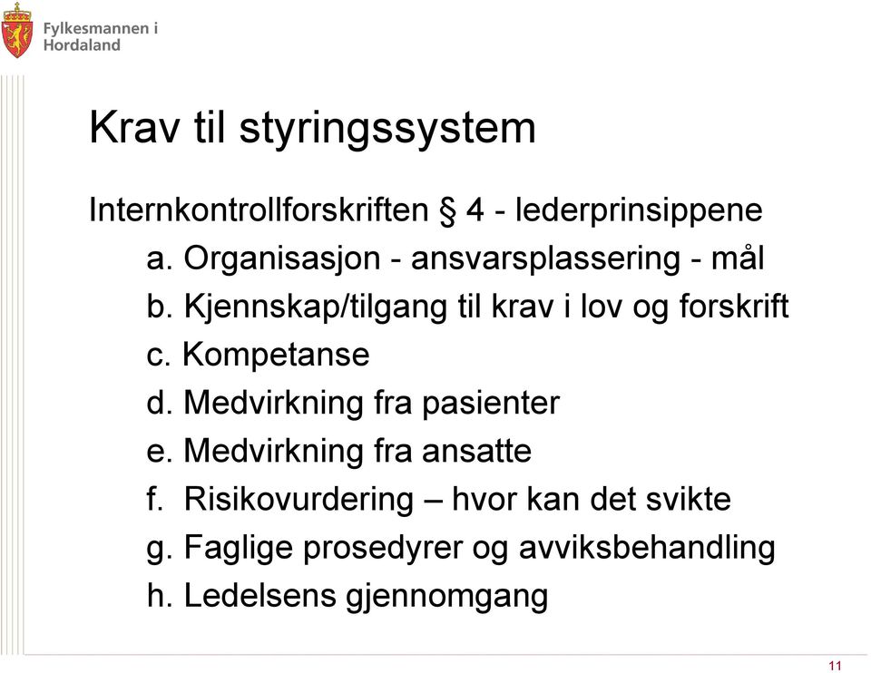 Kjennskap/tilgang til krav i lov og forskrift c. Kompetanse d.