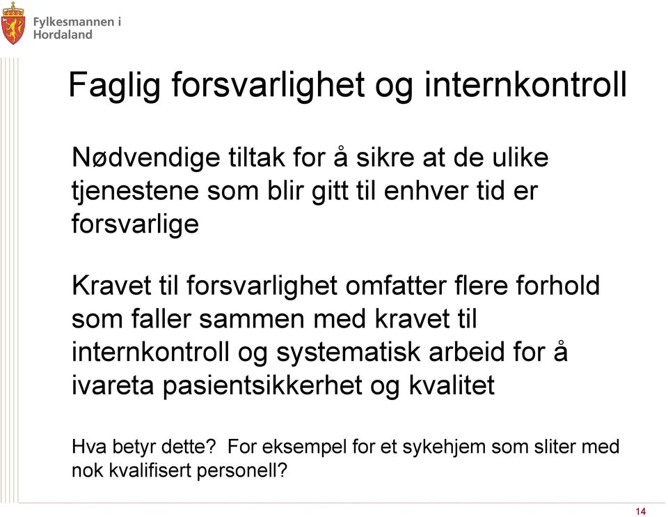 faller sammen med kravet til internkontroll og systematisk arbeid for å ivareta pasientsikkerhet