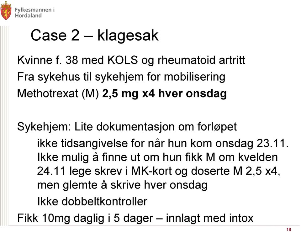 onsdag Sykehjem: Lite dokumentasjon om forløpet ikke tidsangivelse for når hun kom onsdag 23.11.