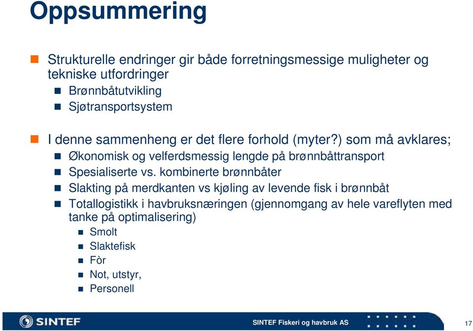 ) som må avklares; Økonomisk og velferdsmessig lengde på brønnbåttransport Spesialiserte vs.