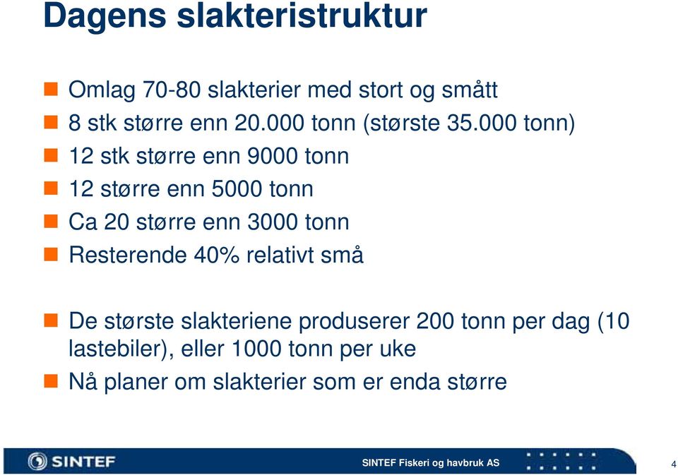 000 tonn) 12 stk større enn 9000 tonn 12 større enn 5000 tonn Ca 20 større enn 3000 tonn