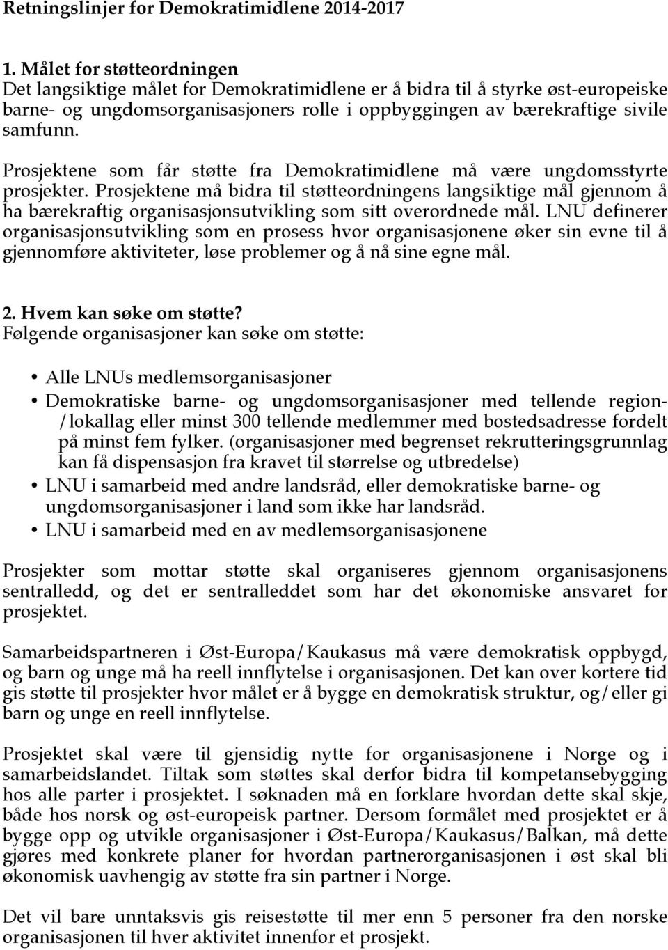 Prosjektene som får støtte fra Demokratimidlene må være ungdomsstyrte prosjekter.