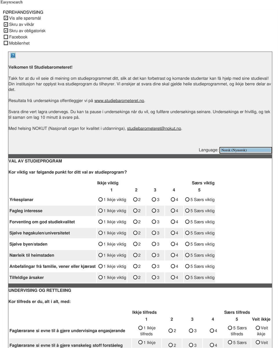 Din institusjon har opplyst kva studieprogram du tilhøyrer. Vi ønskjer at svara dine skal gjelde heile studieprogrammet, og berre delar av det. Resultata frå undersøkinga offentleggjer vi på www.