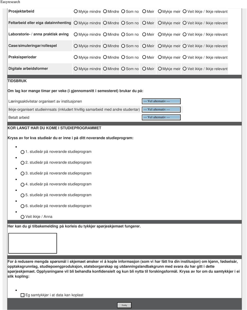 Som no Meir Mykje meir / Ikkje relevant Digitale arbeidsformer Mykje mindre Mindre Som no Meir Mykje meir / Ikkje relevant TIDSBRUK Om lag kor mange timar per veke (i gjennomsnitt i semesteret)