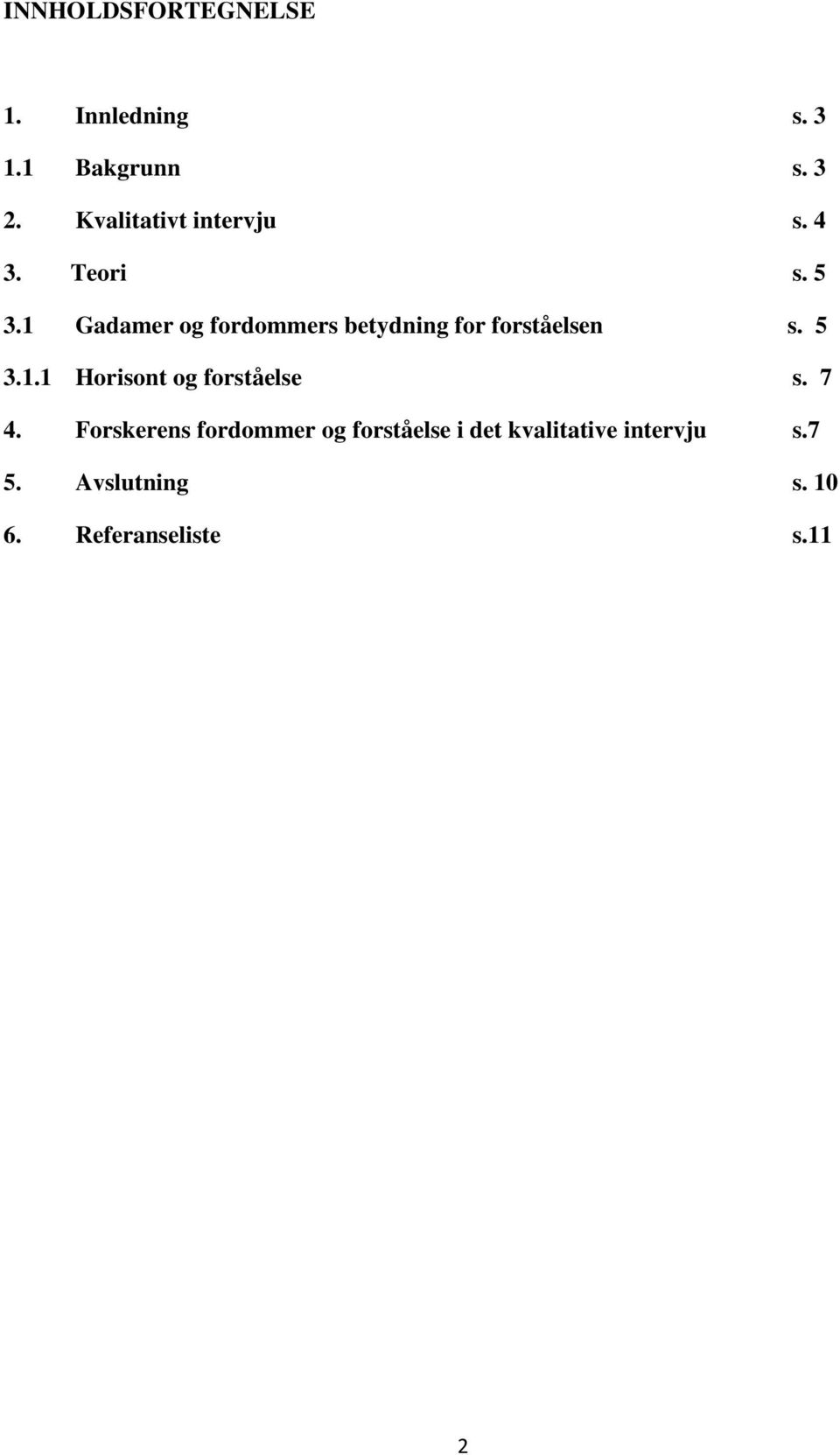 1 Gadamer og fordommers betydning for forståelsen s. 5 3.1.1 Horisont og forståelse s.