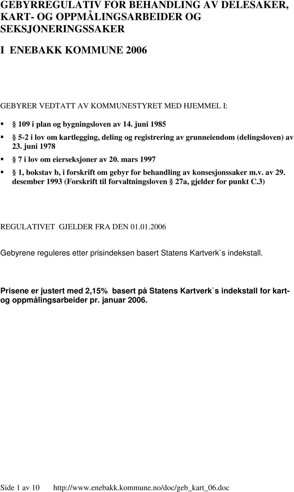 mars 1997 1, bokstav b, i forskrift om gebyr for behandling av konsesjonssaker m.v. av 29. desember 1993 (Forskrift til forvaltningsloven 27a, gjelder for punkt C.