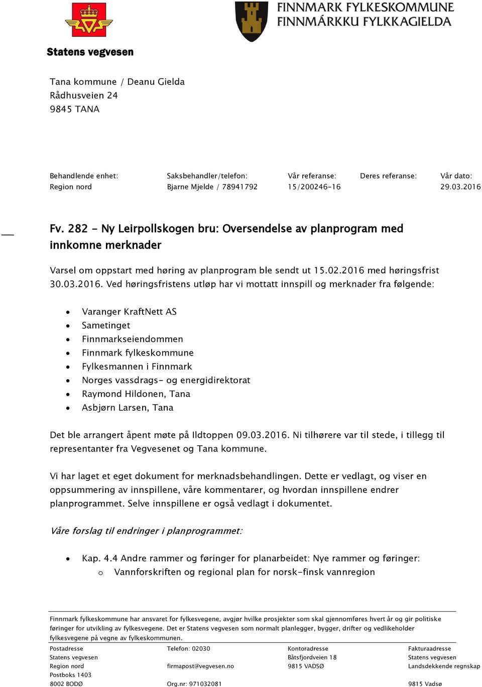 Fv. 282 - Ny Leirpollskogen bru: Oversendelse av planprogram med innkomne merknader Varsel om oppstart med høring av planprogram ble sendt ut 15.02.2016 
