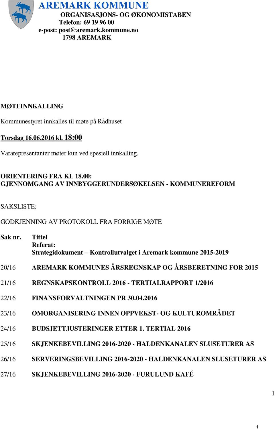 Tittel Referat: Strategidokument Kontrollutvalget i Aremark kommune 2015-2019 20/16 AREMARK KOMMUNES ÅRSREGNSKAP OG ÅRSBERETNING FOR 2015 21/16 REGNSKAPSKONTROLL 2016 - TERTIALRAPPORT 1/2016 22/16