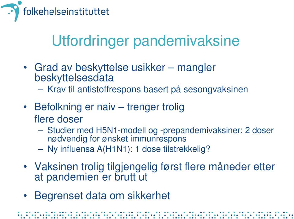 H5N1-modell og -prepandemivaksiner: 2 doser nødvendig for ønsket immunrespons Ny influensa A(H1N1): 1