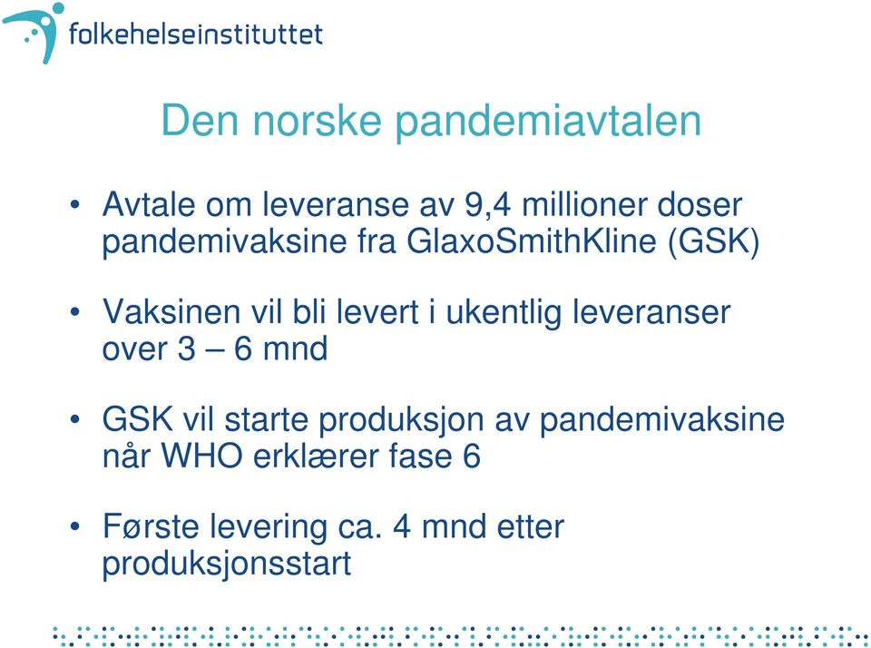 ukentlig leveranser over 3 6 mnd GSK vil starte produksjon av