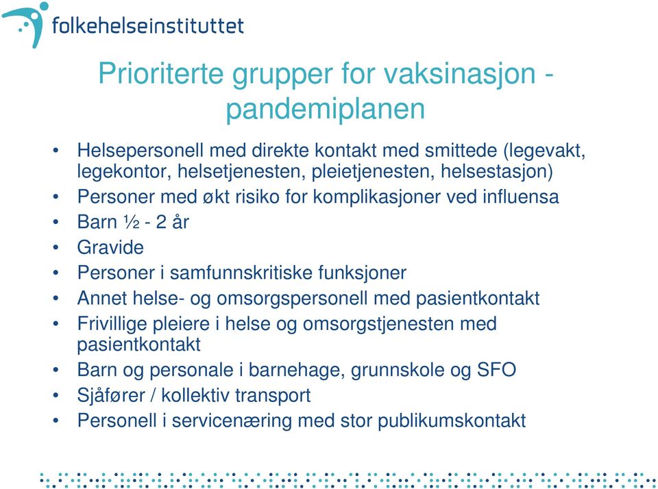 i samfunnskritiske funksjoner Annet helse- og omsorgspersonell med pasientkontakt Frivillige pleiere i helse og omsorgstjenesten med