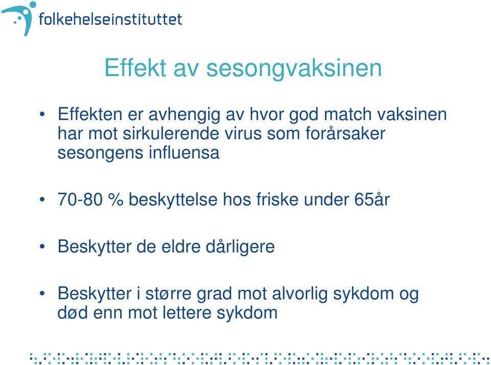 influensa 70-80 % beskyttelse hos friske under 65år Beskytter de