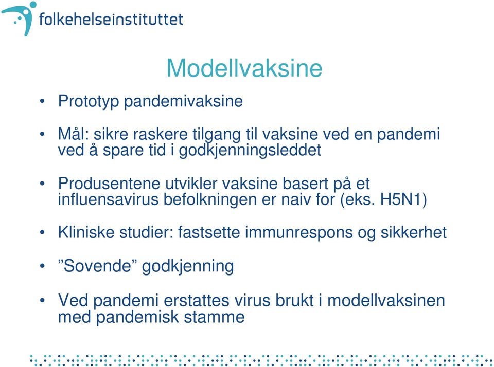 influensavirus befolkningen er naiv for (eks.