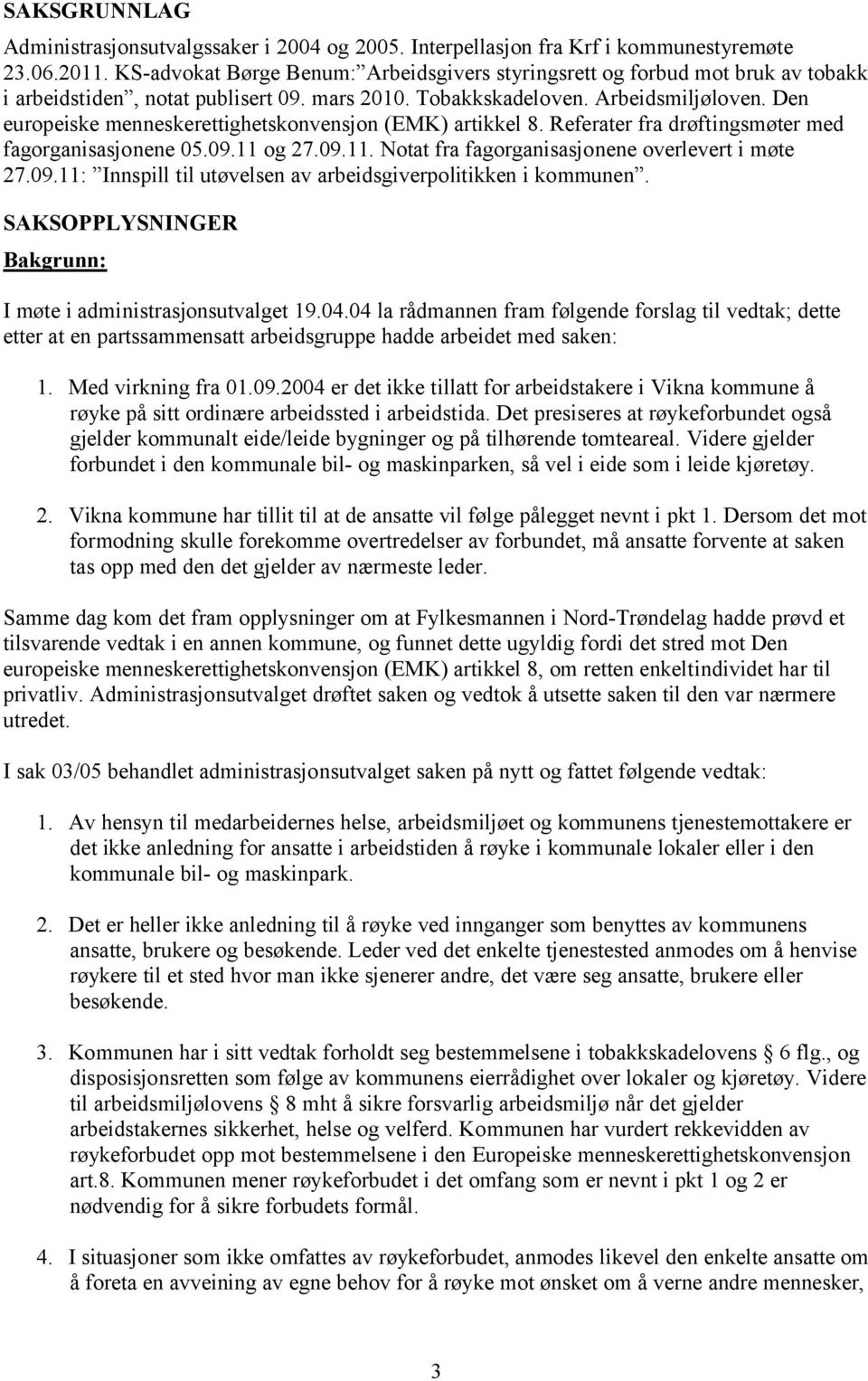 Den europeiske menneskerettighetskonvensjon (EMK) artikkel 8. Referater fra drøftingsmøter med fagorganisasjonene 05.09.11 og 27.09.11. Notat fra fagorganisasjonene overlevert i møte 27.09.11: Innspill til utøvelsen av arbeidsgiverpolitikken i kommunen.