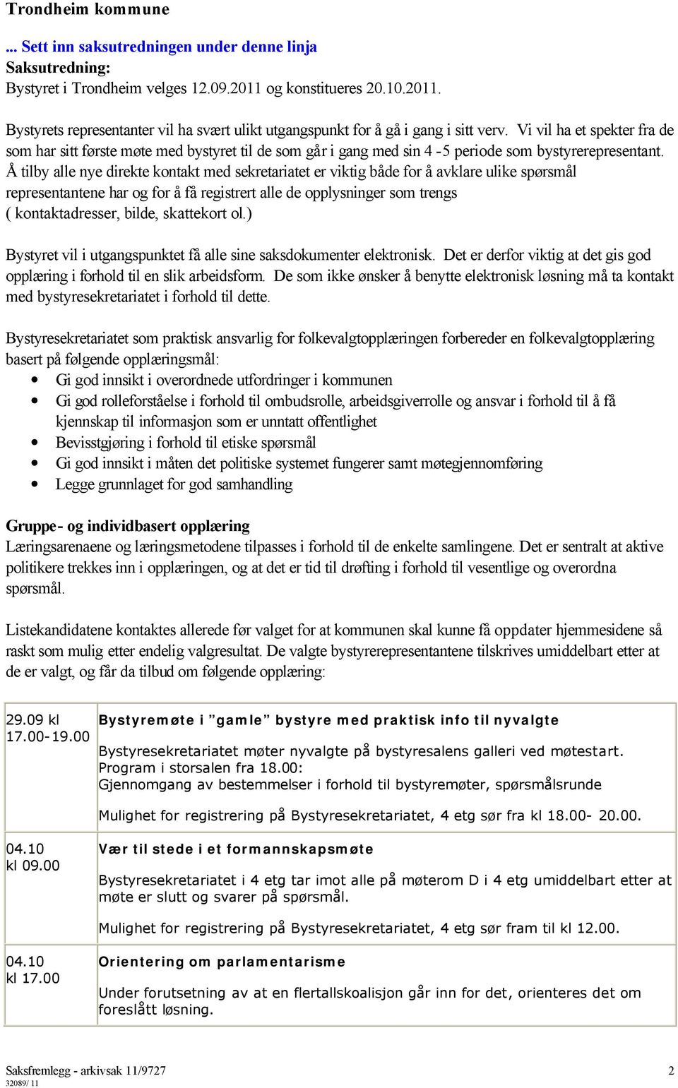 Å tilby alle nye direkte kontakt med sekretariatet er viktig både for å avklare ulike spørsmål representantene har og for å få registrert alle de opplysninger som trengs ( kontaktadresser, bilde,