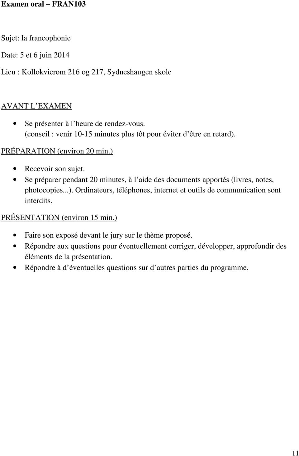 Se préparer pendant 20 minutes, à l aide des documents apportés (livres, notes, photocopies...). Ordinateurs, téléphones, internet et outils de communication sont interdits.