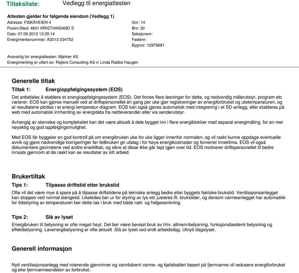 Generelle tiltak Tiltak 1: Energioppfølgingssystem (EOS) Det anbefales å etablere et energioppfølgingssystem (EOS).