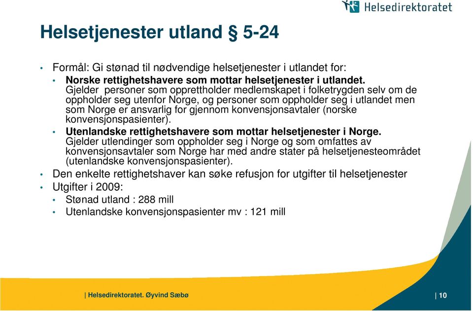 (norske konvensjonspasienter). Utenlandske rettighetshavere som mottar helsetjenester i Norge.