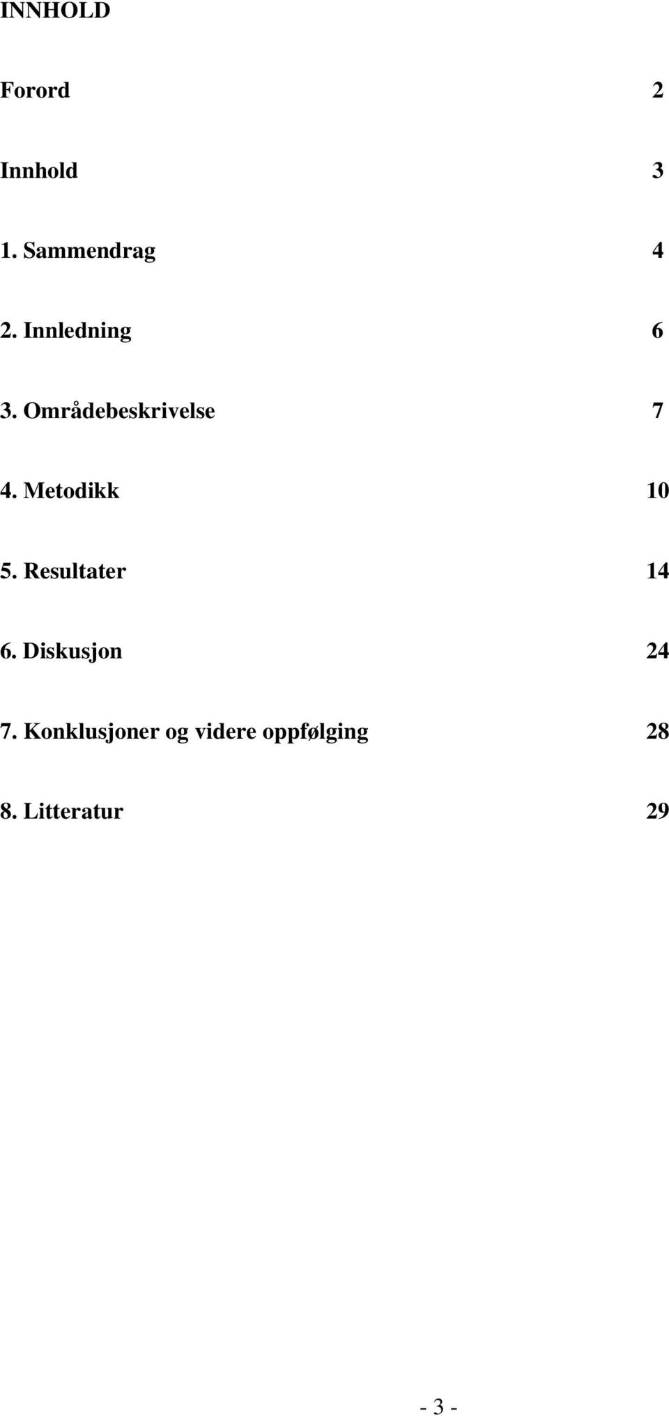 Metodikk 1 5. Resultater 14 6. Diskusjon 24 7.