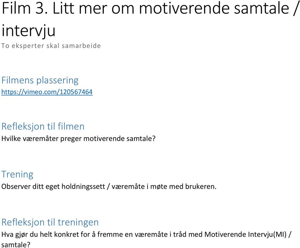 https://vimeo.com/120567464 Hvilke væremåter preger motiverende samtale?