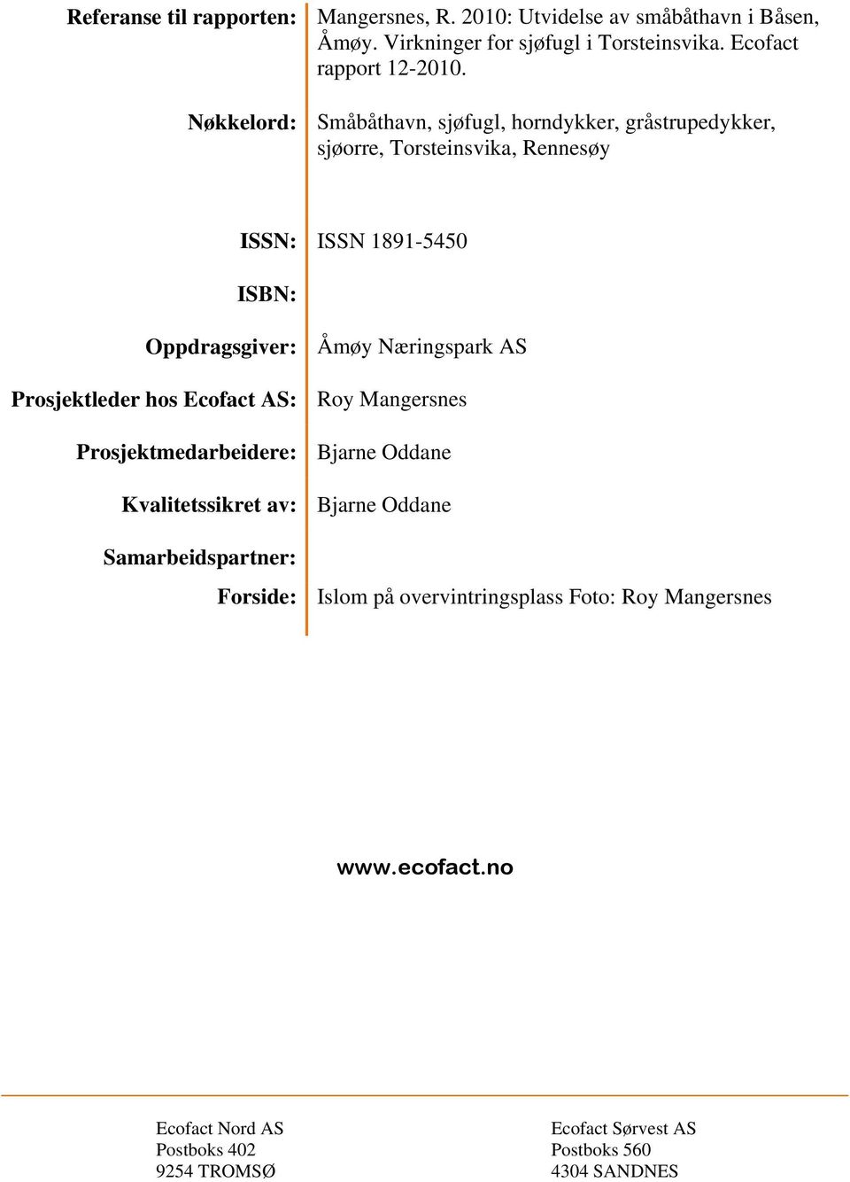 Åmøy Næringspark AS Prosjektleder hos Ecofact AS: Roy Mangersnes Prosjektmedarbeidere: Bjarne Oddane Kvalitetssikret av: Bjarne Oddane