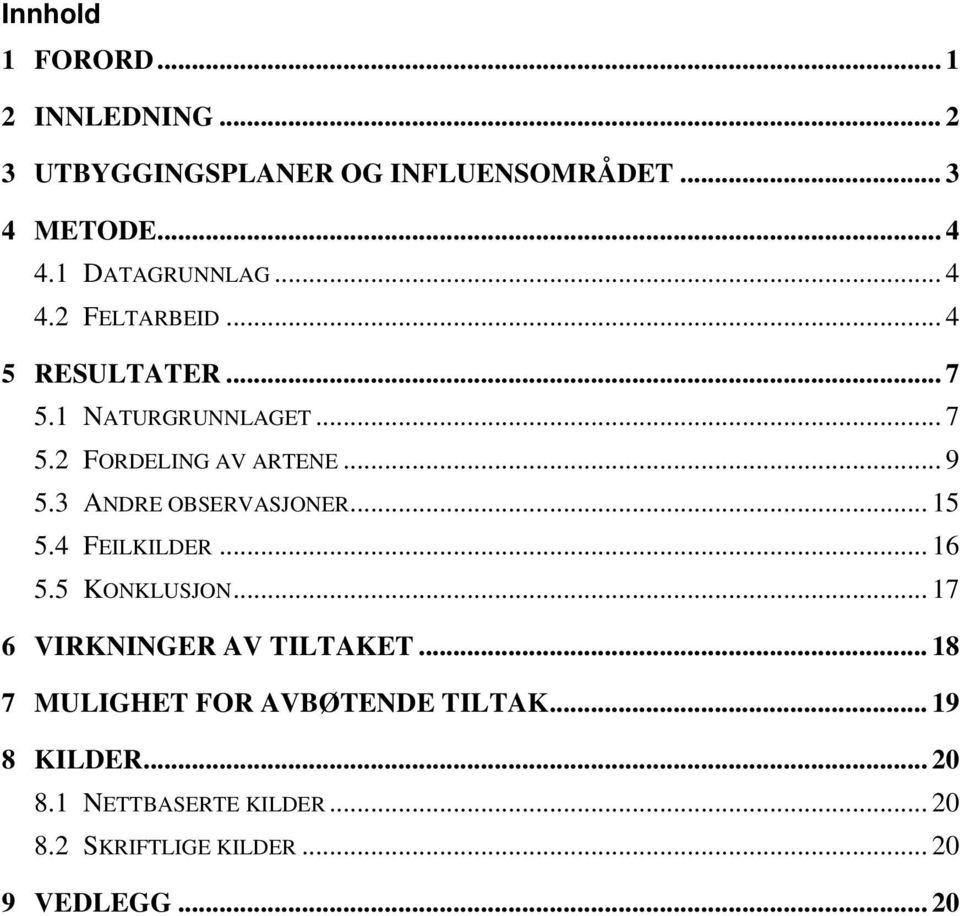 .. 9 5.3 ANDRE OBSERVASJONER... 15 5.4 FEILKILDER... 16 5.5 KONKLUSJON... 17 6 VIRKNINGER AV TILTAKET.