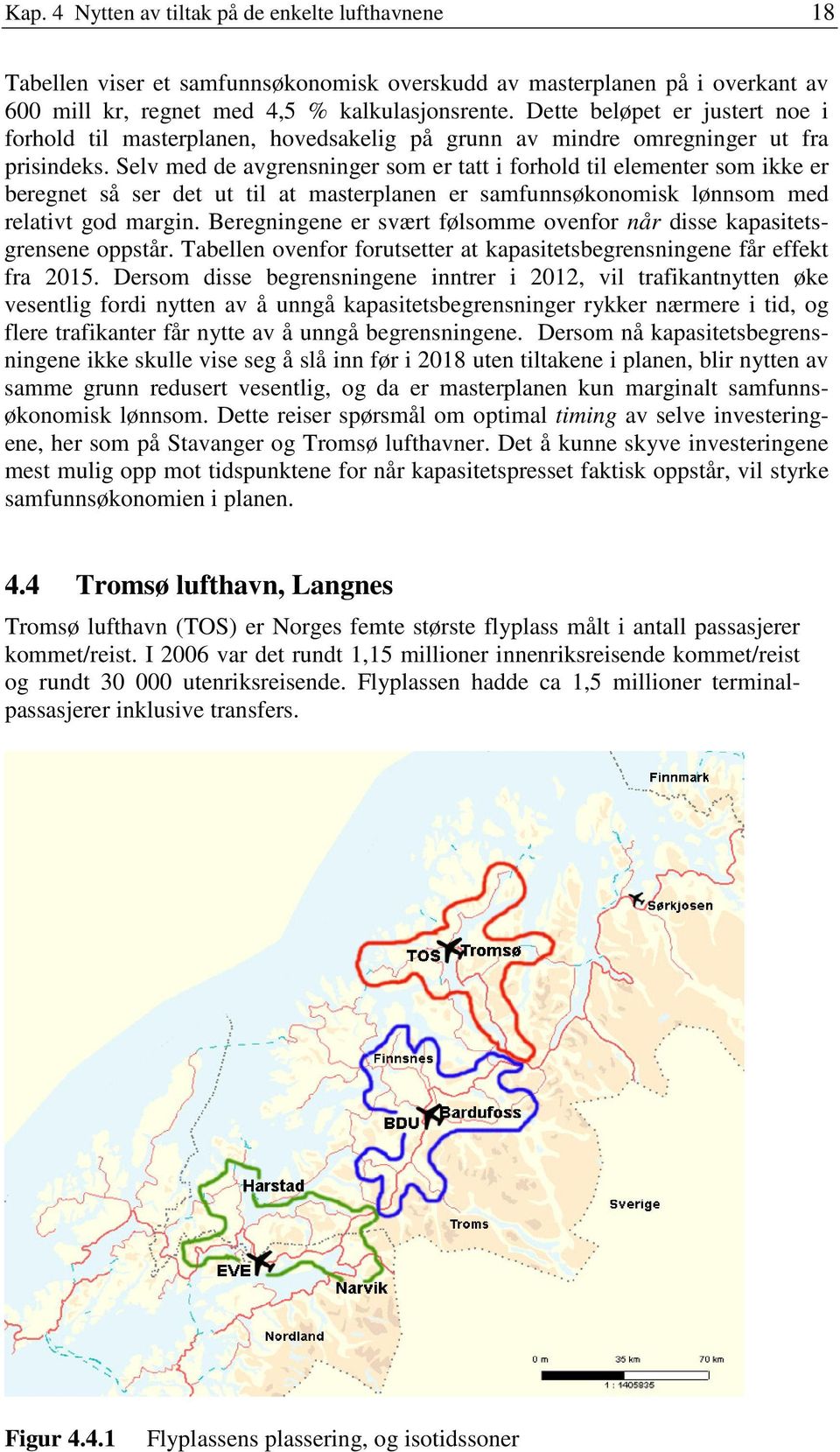 Selv med de avgrensninger som er tatt i forhold til elementer som ikke er beregnet så ser det ut til at masterplanen er samfunnsøkonomisk lønnsom med relativt god margin.