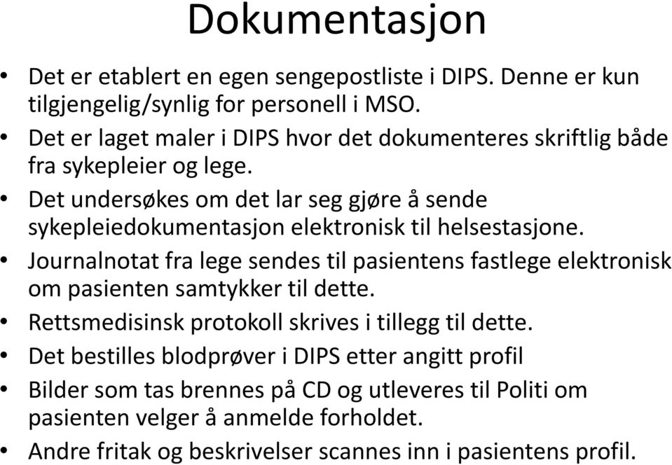 Det undersøkes om det lar seg gjøre å sende sykepleiedokumentasjon elektronisk til helsestasjone.