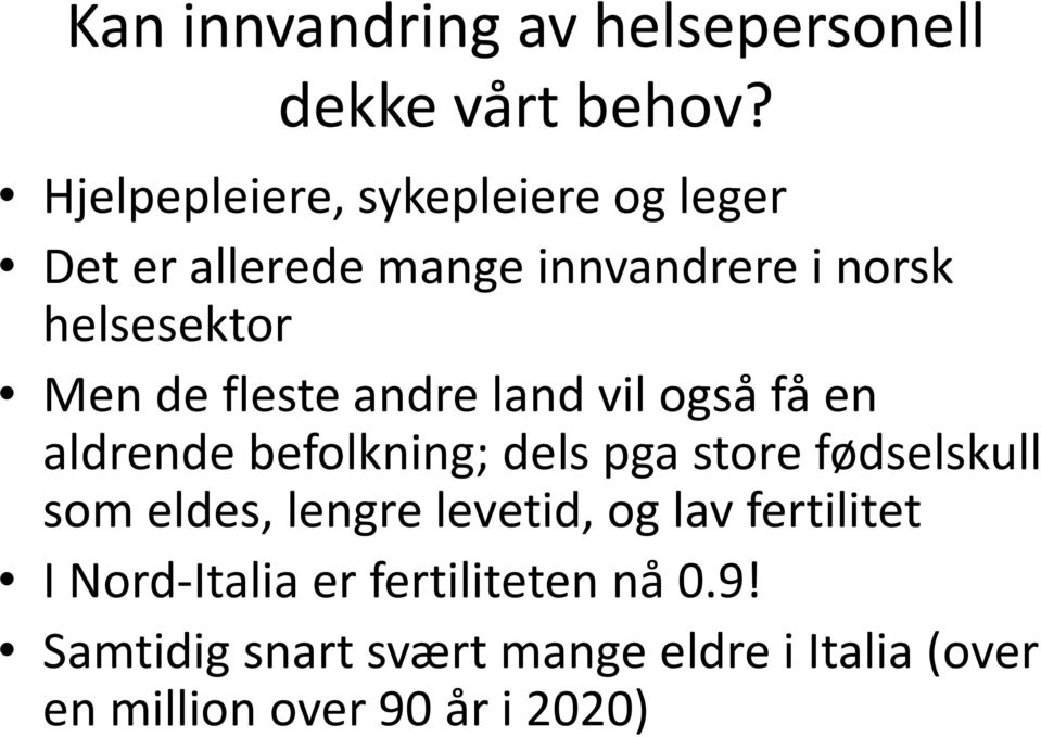 fleste andre land vil også få en aldrende befolkning; dels pga store fødselskull som eldes,