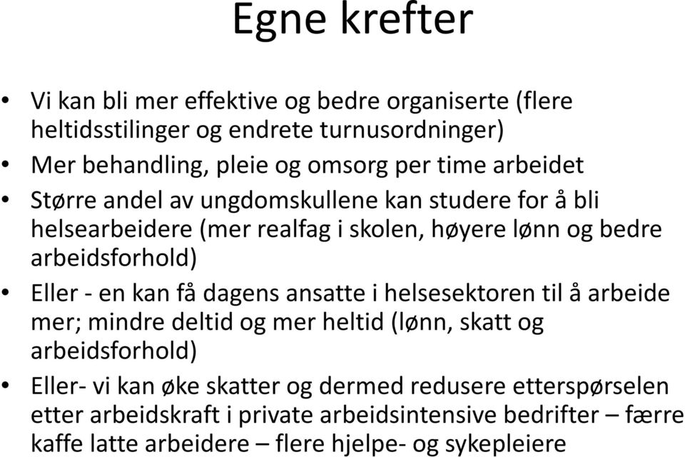 Eller -en kan få dagens ansatte i helsesektoren til å arbeide mer; mindre deltid og mer heltid (lønn, skatt og arbeidsforhold) Eller-vi kan øke