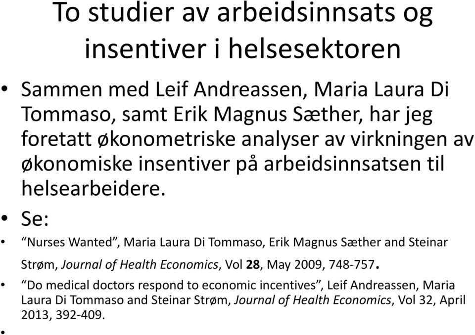 Se: Nurses Wanted, Maria Laura Di Tommaso, Erik Magnus Sæther and Steinar Strøm, Journal of Health Economics, Vol 28, May 2009, 748-757.