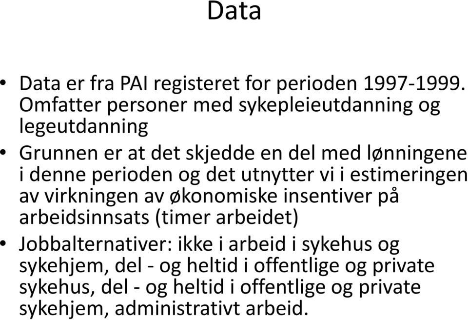 perioden og det utnytter vi i estimeringen av virkningen av økonomiske insentiver på arbeidsinnsats (timer