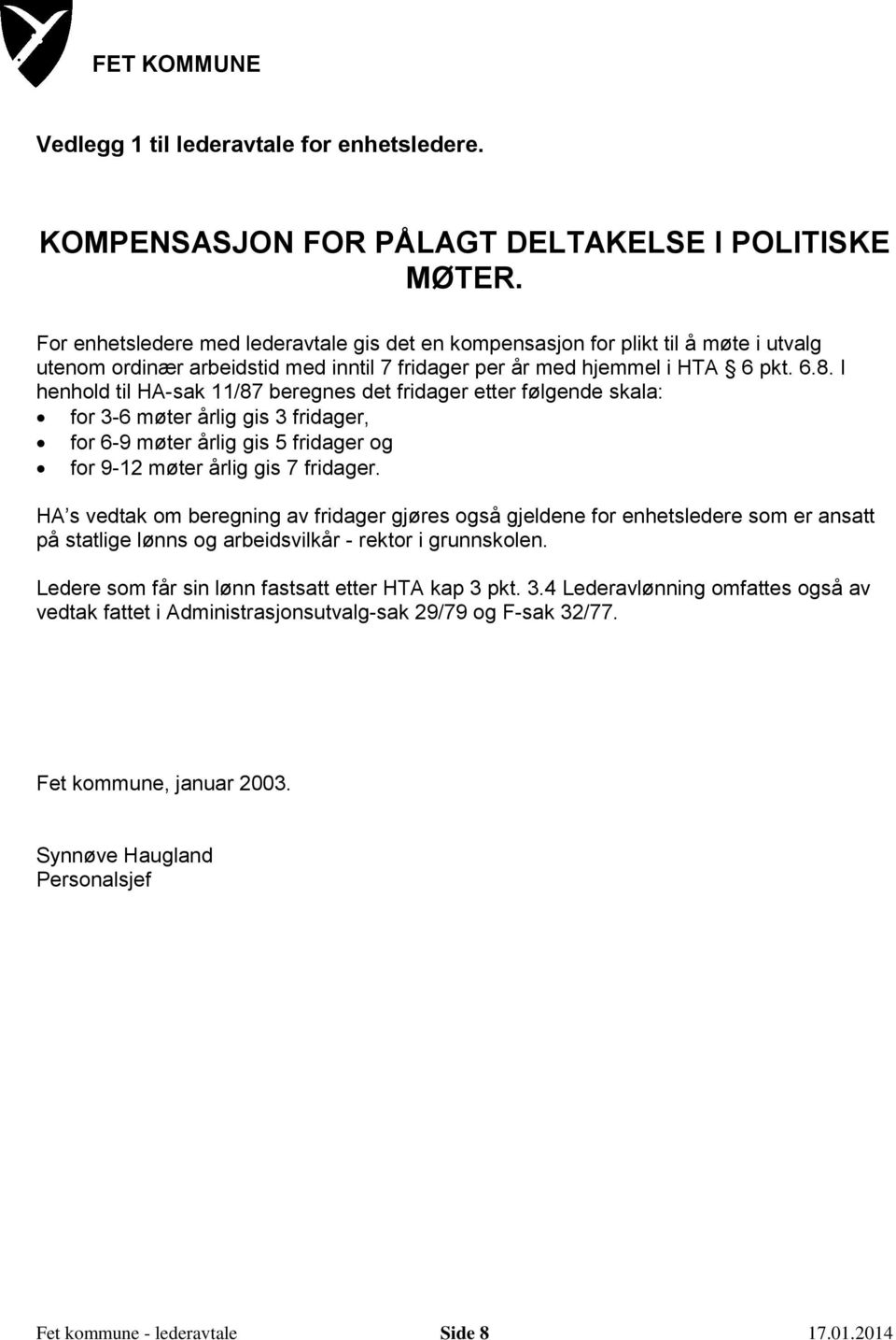 I henhold til HA-sak 11/87 beregnes det fridager etter følgende skala: for 3-6 møter årlig gis 3 fridager, for 6-9 møter årlig gis 5 fridager og for 9-12 møter årlig gis 7 fridager.