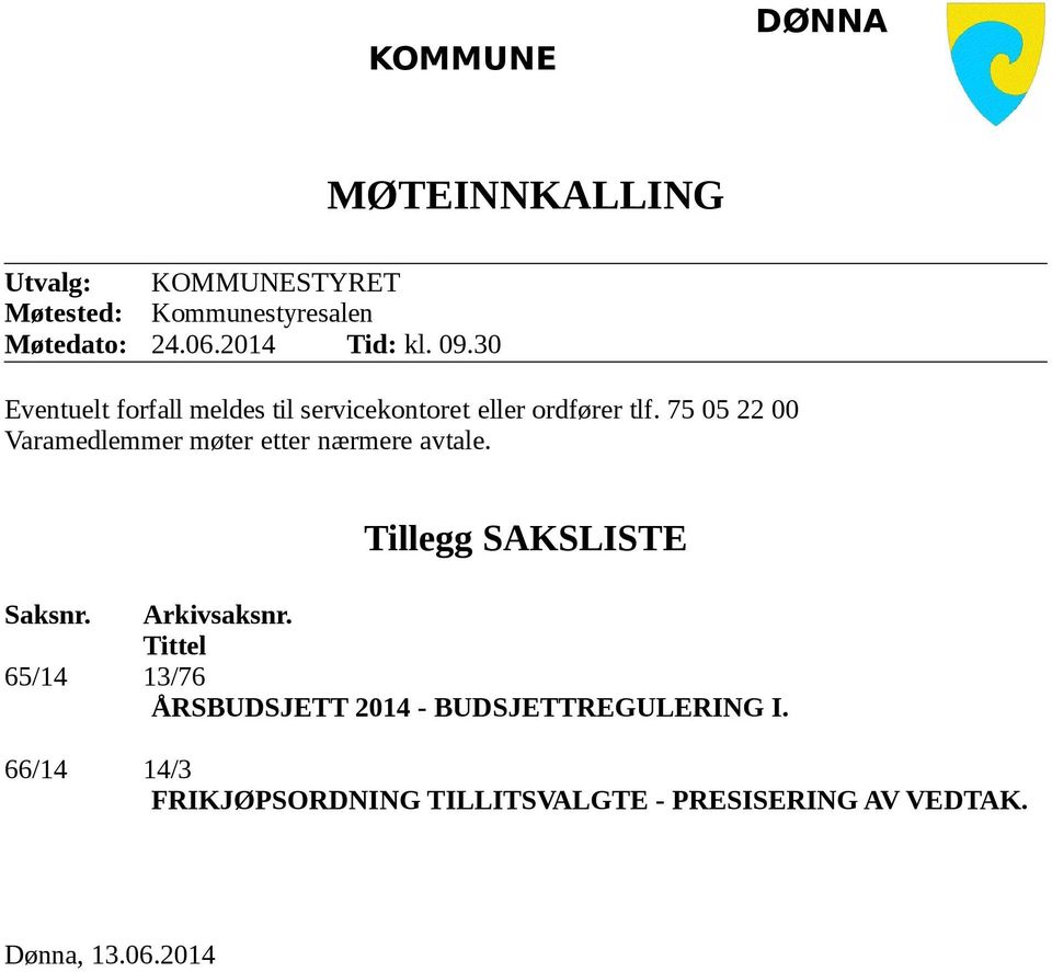 75 05 22 00 Varamedlemmer møter etter nærmere avtale. Tillegg SAKSLISTE Saksnr. Arkivsaksnr.