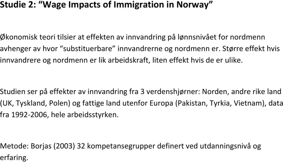 Studien ser på effekter av innvandring fra 3 verdenshjørner: Norden, andre rike land (UK, Tyskland, Polen) og fattige land utenfor Europa